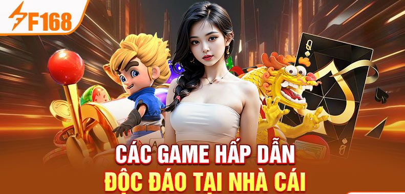 Các game hấp dẫn độc đáo tại nhà cái Các game hấp dẫn độc đáo tại nhà cái