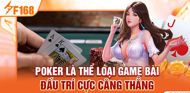 Poker là thể loại game bài F168 đấu trí cực căng thẳng Poker là thể loại game bài F168 đấu trí cực căng thẳng