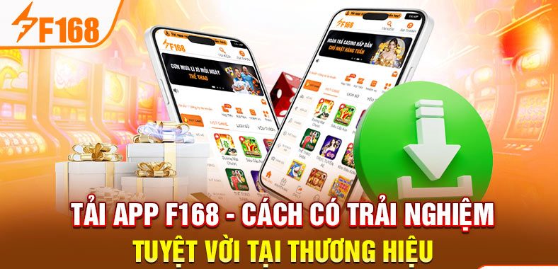 Tải App F168 - Cách Có Trải Nghiệm Tuyệt Vời Tại Thương Hiệu